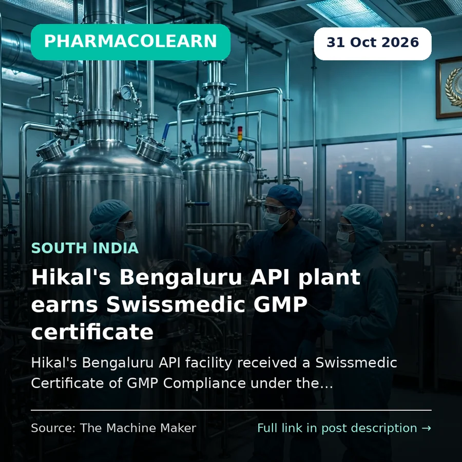 Hikal's Bengaluru API plant earns Swissmedic GMP certificate — Indian API manufacturing quality milestone